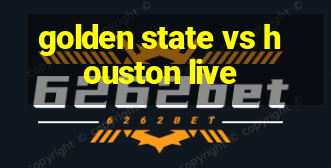 golden state vs houston live