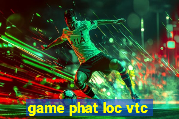 game phat loc vtc