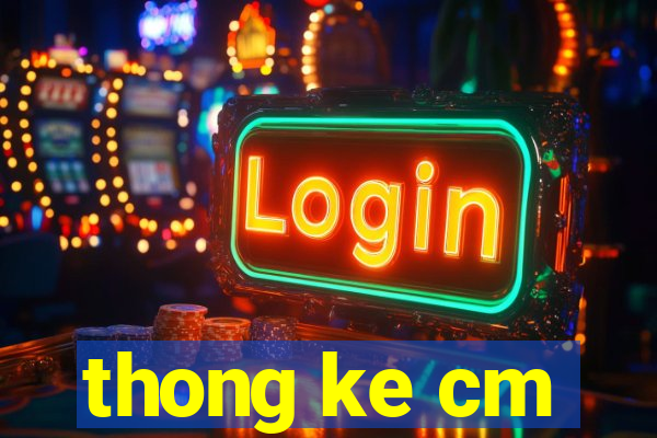 thong ke cm