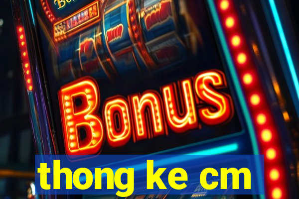 thong ke cm