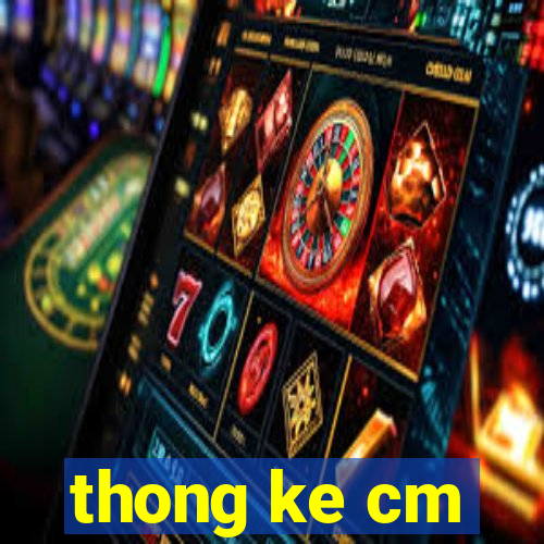 thong ke cm