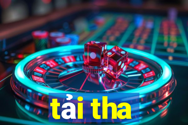 tải tha