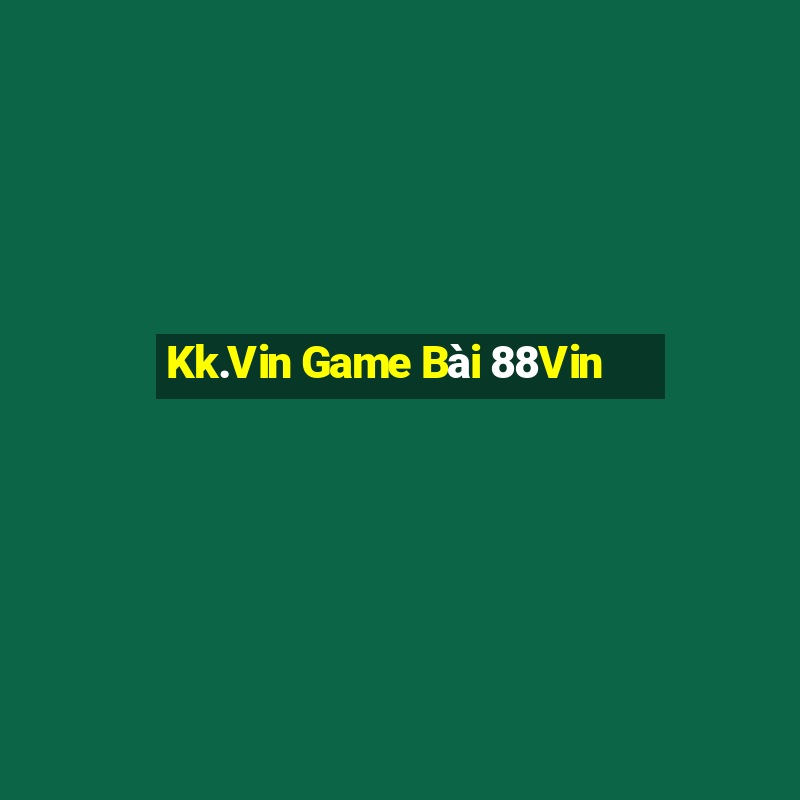 Kk.Vin Game Bài 88Vin