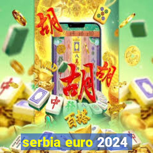 serbia euro 2024