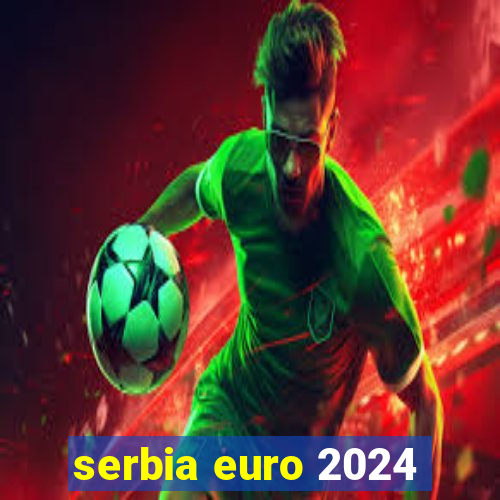 serbia euro 2024