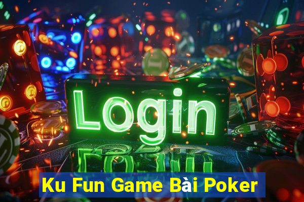 Ku Fun Game Bài Poker