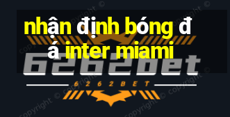 nhận định bóng đá inter miami