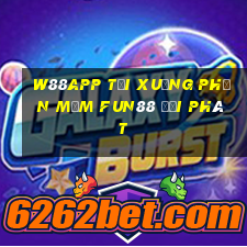 W88app Tải xuống phần mềm Fun88 đại phát