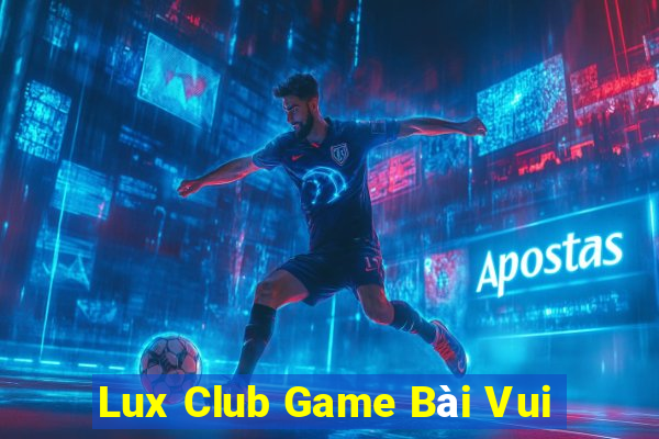 Lux Club Game Bài Vui