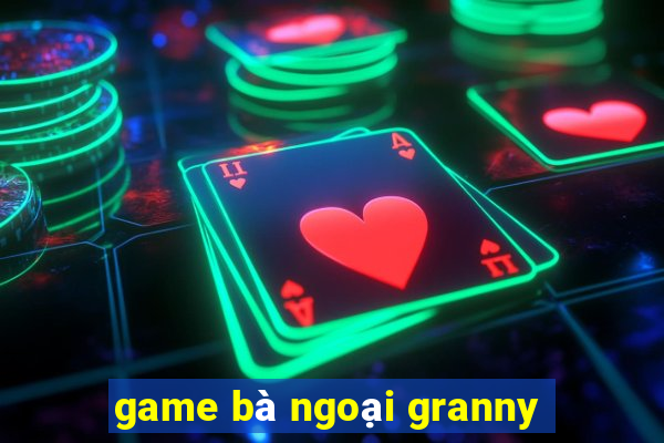 game bà ngoại granny