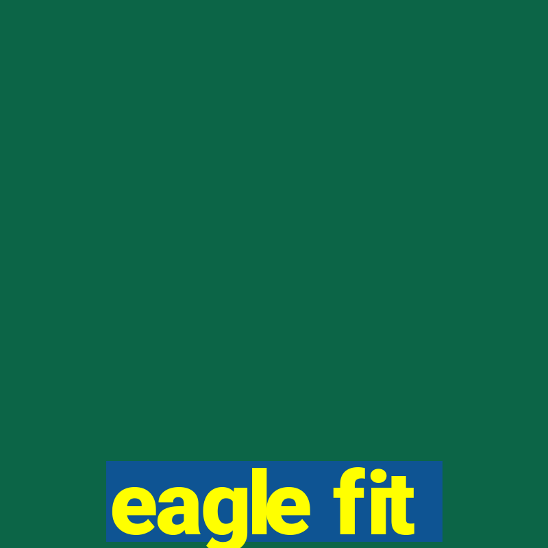 eagle fit