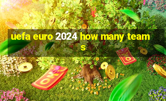 uefa euro 2024 how many teams