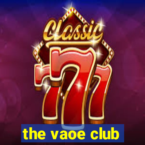 the vaoe club