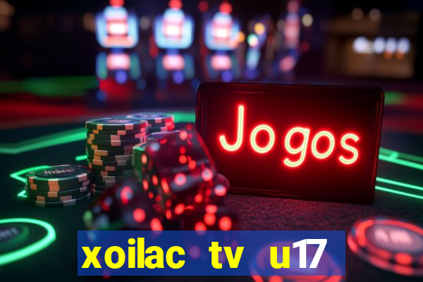 xoilac tv u17 việt nam