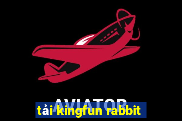 tải kingfun rabbit