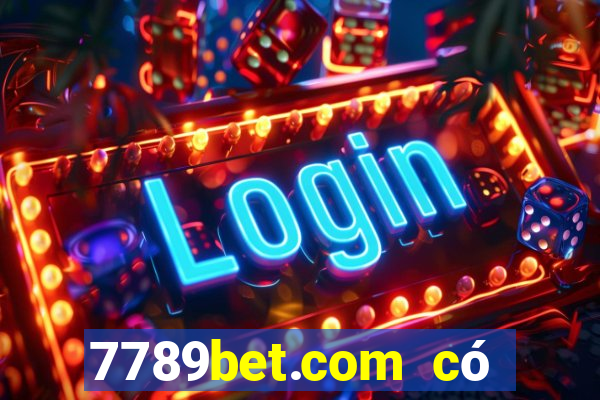 7789bet.com có lừa đảo không