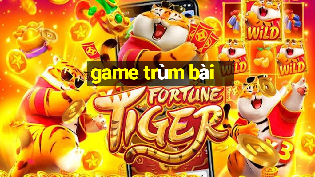 game trùm bài