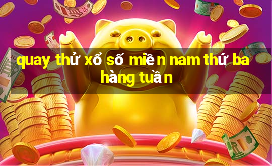 quay thử xổ số miền nam thứ ba hàng tuần