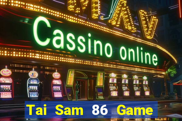 Tai Sam 86 Game Bài Vip