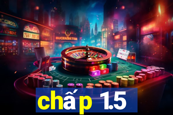 chấp 1.5