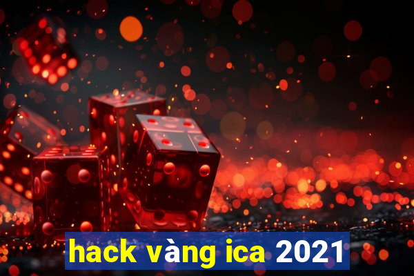 hack vàng ica 2021