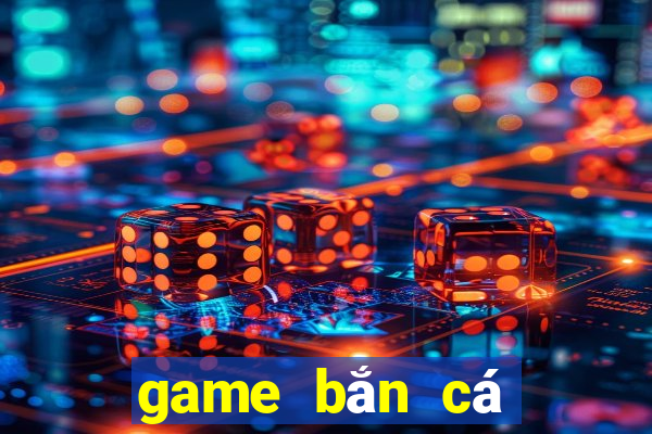 game bắn cá tây du ký