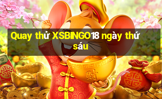 Quay thử XSBINGO18 ngày thứ sáu