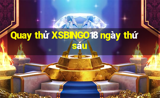 Quay thử XSBINGO18 ngày thứ sáu