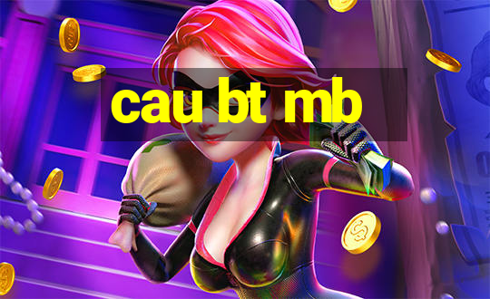 cau bt mb