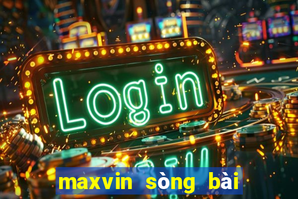 maxvin sòng bài trực tuyến