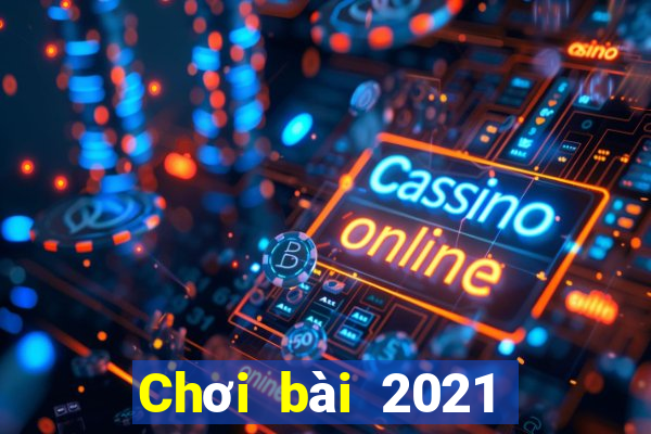 Chơi bài 2021 Chơi bài bên