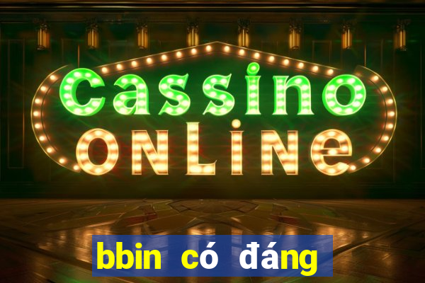 bbin có đáng tin cậy không