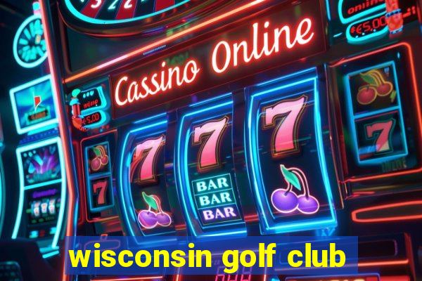 wisconsin golf club