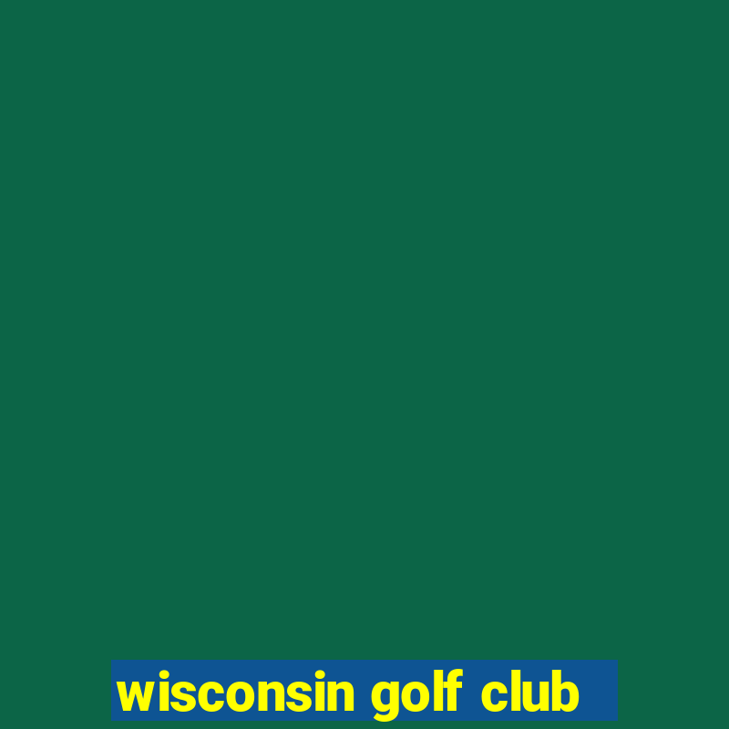 wisconsin golf club