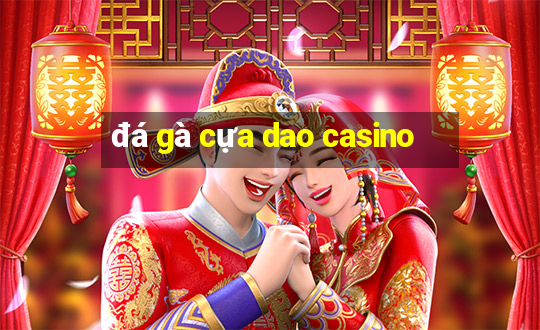 đá gà cựa dao casino