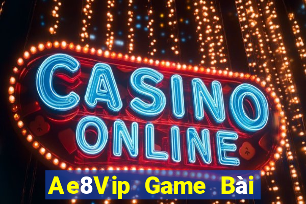 Ae8Vip Game Bài Online Hay