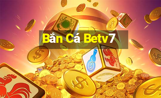 Bắn Cá Betv7