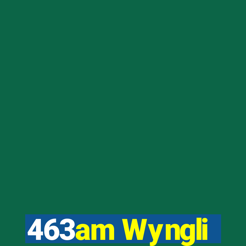 463am Wyngli