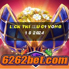 lịch thi đấu c1 vòng 1 8 2024