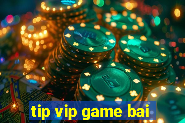 tip vip game bai