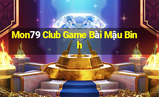 Mon79 Club Game Bài Mậu Binh