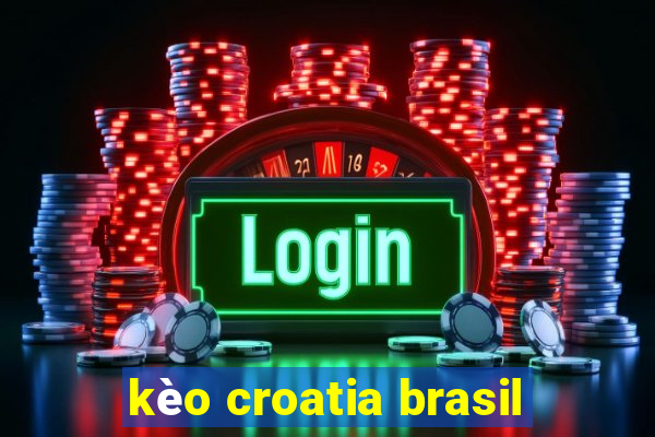 kèo croatia brasil