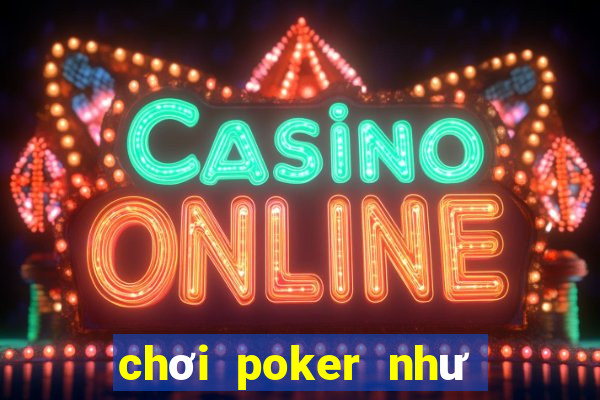 chơi poker như thế nào