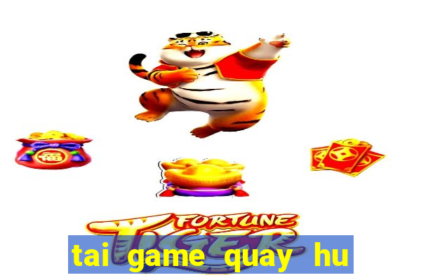 tai game quay hu loc phat phat