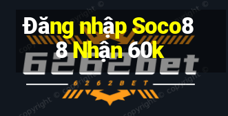 Đăng nhập Soco88 Nhận 60k