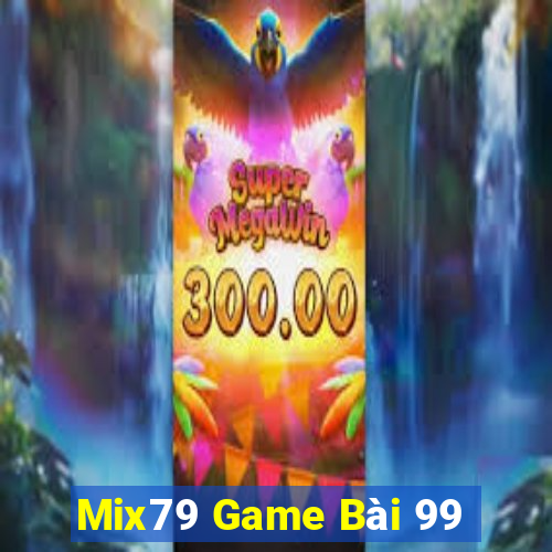 Mix79 Game Bài 99