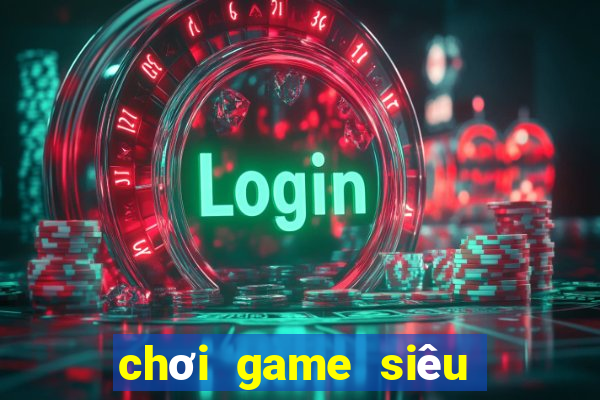 chơi game siêu anh hu ng