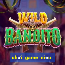 chơi game siêu anh hu ng