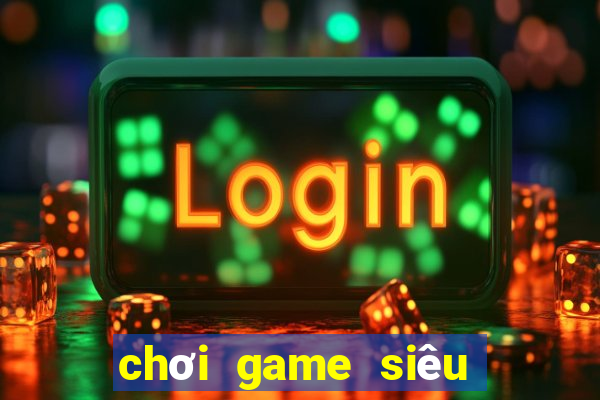 chơi game siêu anh hu ng