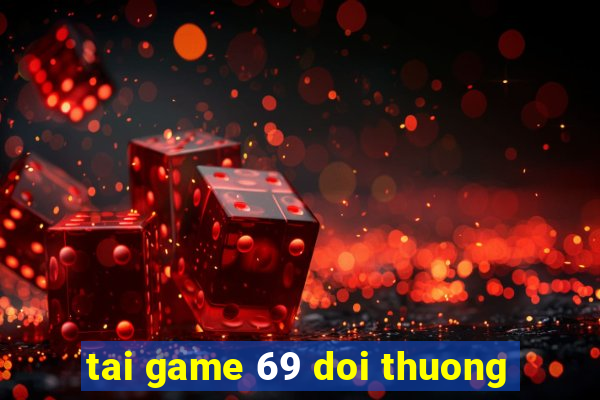 tai game 69 doi thuong